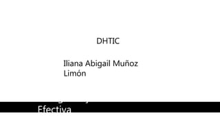 Fotografía y Comunicación
Efectiva
Iliana Abigail Muñoz
Limón
DHTIC
 