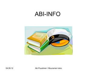 ABI-INFO




04.09.12   Aki Puustinen / Muuramen lukio
 