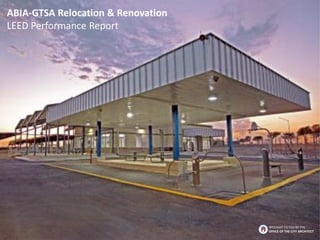 ABIA-GTSA Relocation & Renovation
LEED Performance Report
BROUGHT TO YOU BY THE
OFFICE OF THE CITY ARCHITECT
 