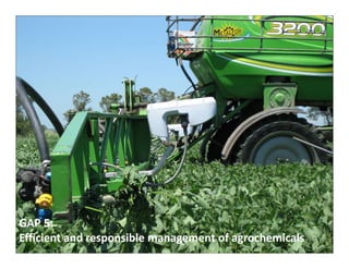 GAP 5:
Efficient and responsible management of agrochemicals
 
