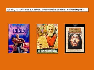 A Biblia, ou as historias que contén, coñeceu moitas adaptacións cinematógraficas
 