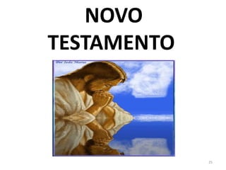NOVO
TESTAMENTO




             25
 