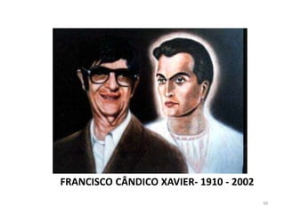 FRANCISCO CÂNDICO XAVIER- 1910 - 2002
                                        59
 