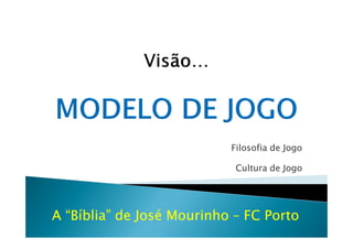 Filosofia de Jogo
Cultura de Jogo
A “Bíblia” de José Mourinho – FC Porto
comotreinarfutebol.blogspot.pt - @PedMenCoach
 