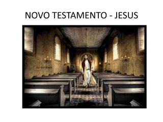NOVO TESTAMENTO - JESUS
 