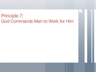 31
Principle 7:
God Commands Men to Work for Him
 