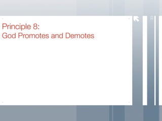 33
Principle 8:
God Promotes and Demotes
 