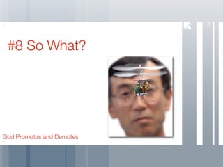 34
 #8 So What?




God Promotes and Demotes
 