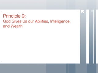 35
Principle 9:
God Gives Us our Abilities, Intelligence,
and Wealth
 