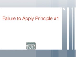 44
Failure to Apply Principle #1
 