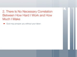 46
2. There Is No Necessary Correlation
Between How Hard I Work and How
Much I Make
  God may prosper you without your labor:
 