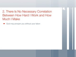47
2. There Is No Necessary Correlation
Between How Hard I Work and How
Much I Make
  God may prosper you without your labor:
 
