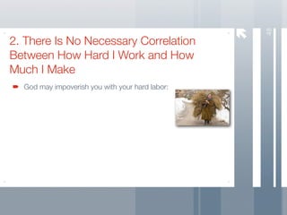 48
2. There Is No Necessary Correlation
Between How Hard I Work and How
Much I Make
  God may impoverish you with your hard labor:
 