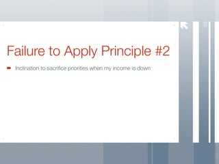 49
Failure to Apply Principle #2
 Inclination to sacriﬁce priorities when my income is down
 