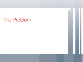 2
The Problem
 