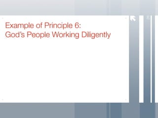 26
Example of Principle 6:
God’s People Working Diligently
 