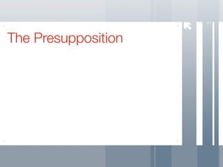 3
The Presupposition
 