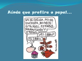 Aínda que prefire o papel…