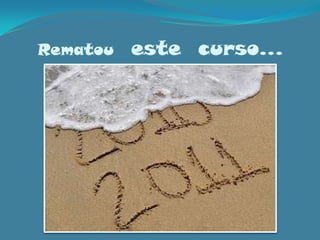 Rematou  este  curso…