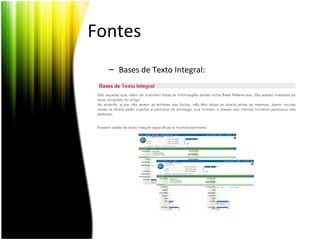 Fontes
– Bases de Texto Integral:
 