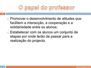 Desenvolver a sua criatividade e modo de intervir personalizado em todas as situações da vida;