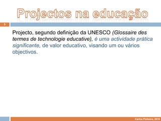 Início do séc. XVIII (Iluminismo): a palavra projecto, no seu sentido actual, começa a ser usada em arquitectura, na filosofia e nas ciências sociais.