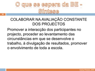 Constituir um dossiê com as linhas essenciais da planificação prevista pelos grupos de trabalho e depois propor-lhes, de modo crítico, e valendo-se da experiência que vai colhendo, alterações e porventura outros caminhos mais vantajosos.