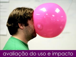 avaliação do uso e impacto
 