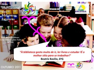 “ À biblioteca gosto muito de ir, ler livros e estudar !É o melhor sítio para se trabalhar! “ Beatriz Basilio, 6ºG 