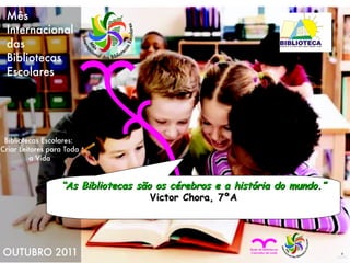 “ As Bibliotecas são os cérebros e a história do mundo.” Victor Chora, 7ºA 