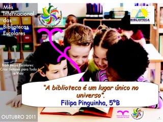 “ A biblioteca é um lugar único no universo”. Filipa Pinguinha, 5ºB 