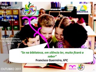 “ Se na biblioteca, em silêncio ler, muito ficará a saber” Francisco Guerreiro, 6ºC  