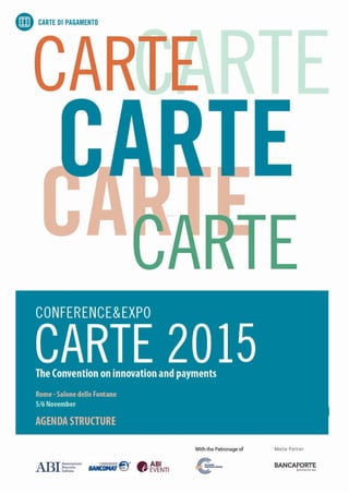  
  Follow us on Twitter with #carte2015 
 
 
 
 
 
 
 
 
 
 
 
 
CONFERENCE&EXPO 
CARTE 2015 THE CONVENTION ON INNOVATION AND PAYMENTS 
 
 
Rome – Salone delle Fontane 
5/6 November 
 
 
 
 
 
Draft
 