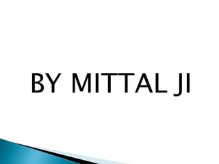 BY MITTAL JI

 