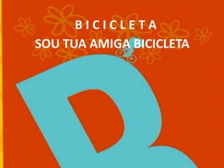 B I C I C L E T ASOU TUA AMIGA BICICLETA