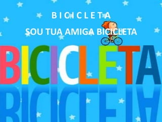 B I C I C L E T ASOU TUA AMIGA BICICLETA