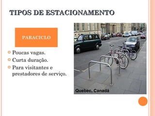 TIPOS DE ESTACIONAMENTO PARACICLO Poucas vagas. Curta duração. Para visitantes e prestadores de serviço. Quebec, Canadá 