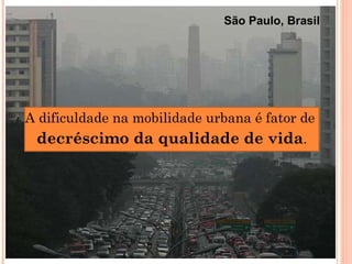 A dificuldade na mobilidade urbana é fator de  decréscimo da qualidade de vida . São Paulo, Brasil 