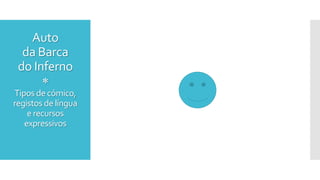 Auto
da Barca
do Inferno

Tipos de cómico,
registos de língua
e recursos
expressivos
 