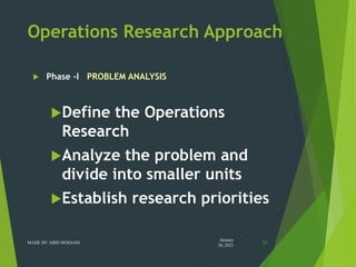 Operations Research Approach
 Phase -I PROBLEM ANALYSIS
Define the Operations
Research
Analyze the problem and
divide i...