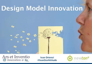 Design Model Innovation
Ivan Ortenzi
@IvanZenAttitude
 