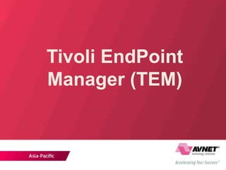 Tivoli EndPoint
Manager (TEM)
 