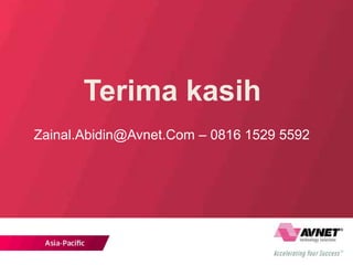 Terima kasih
Zainal.Abidin@Avnet.Com – 0816 1529 5592
 