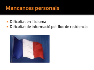    Dificultat en l' idioma
   Dificultat de informació pel lloc de residencia
 