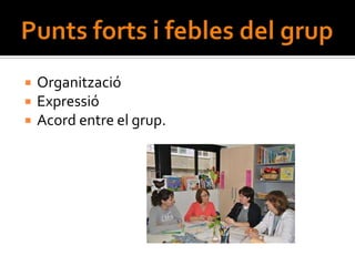    Organització
   Expressió
   Acord entre el grup.
 