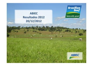 ABIEC
Resultados 2012
  20/12/2012
 