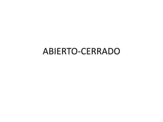 ABIERTO-CERRADO
 