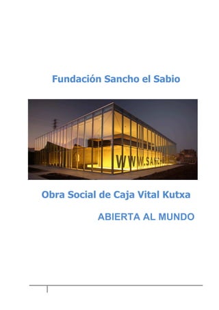 Fundación Sancho el Sabio




Obra Social de Caja Vital Kutxa

           ABIERTA AL MUNDO
 