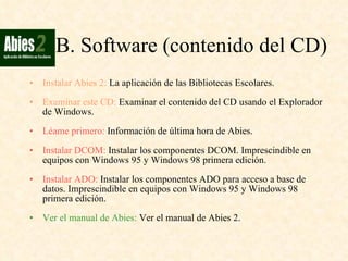 B. Software (contenido del CD) ,[object Object],[object Object],[object Object],[object Object],[object Object],[object Object]