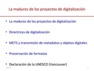 La madurez de los proyectos de digitalización
• La madurez de los proyectos de digitalización
• Directrices de digitalizac...